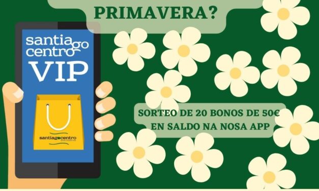 A app Santiago Centro Vip regala 20 bonos de 50€ en saldo para comezar a primavera