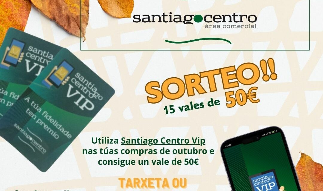 Utiliza a app de fidelización de santiago Centro e participa na campaña “Outono Vip”, que sortea 15 vales de 50€ polas túas compras de outubro